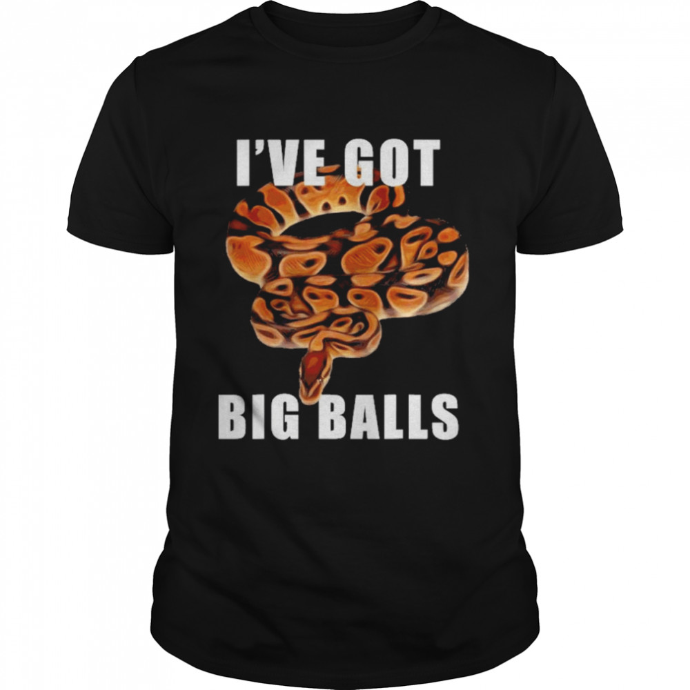Ball Python Snake I’ve Got Big Balls Funny Python Lover Shirt