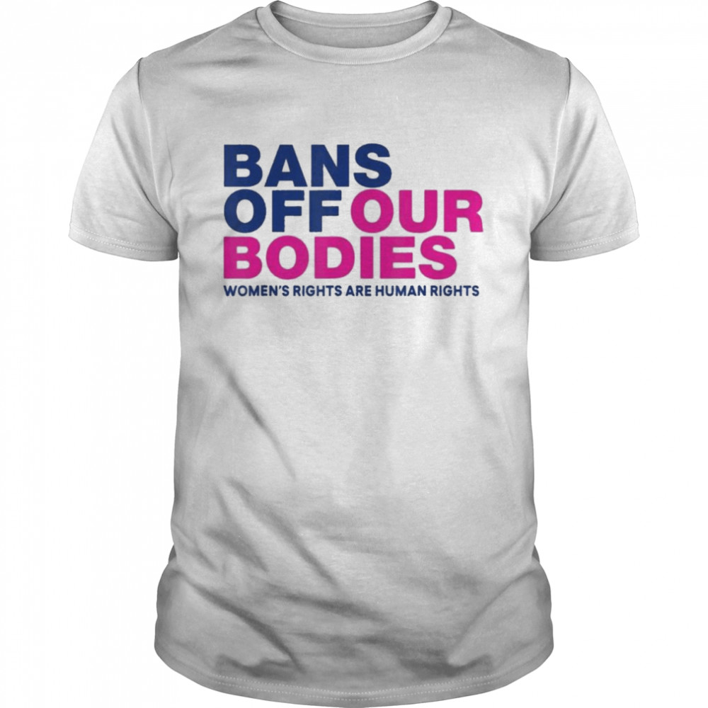 Bans Off Our Bodies Women’s Rights Shirt