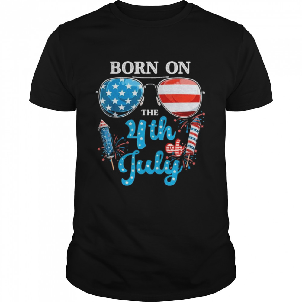 Born On The Fourth Of July 4Th Of July Shirt