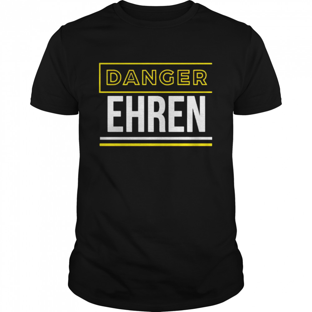 Danger Ehren Shirt