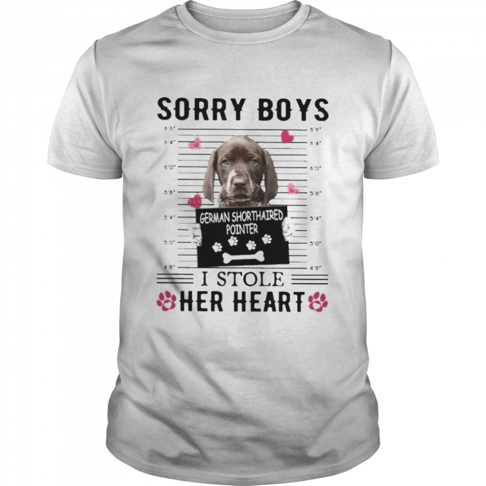 German Shorthaired Pointer Sorry Boys I Stole Her Heart Shirt