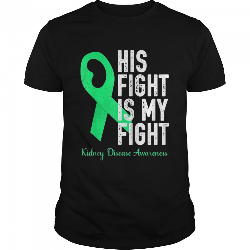 His Fight My Fight Family Support Kidney Disease Awareness Shirt