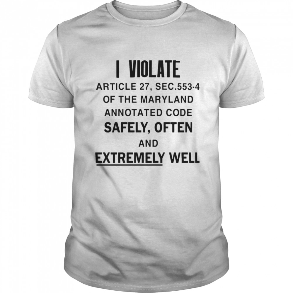 I Violate Article 27 Sec 553-4 Of The Maryland Shirt
