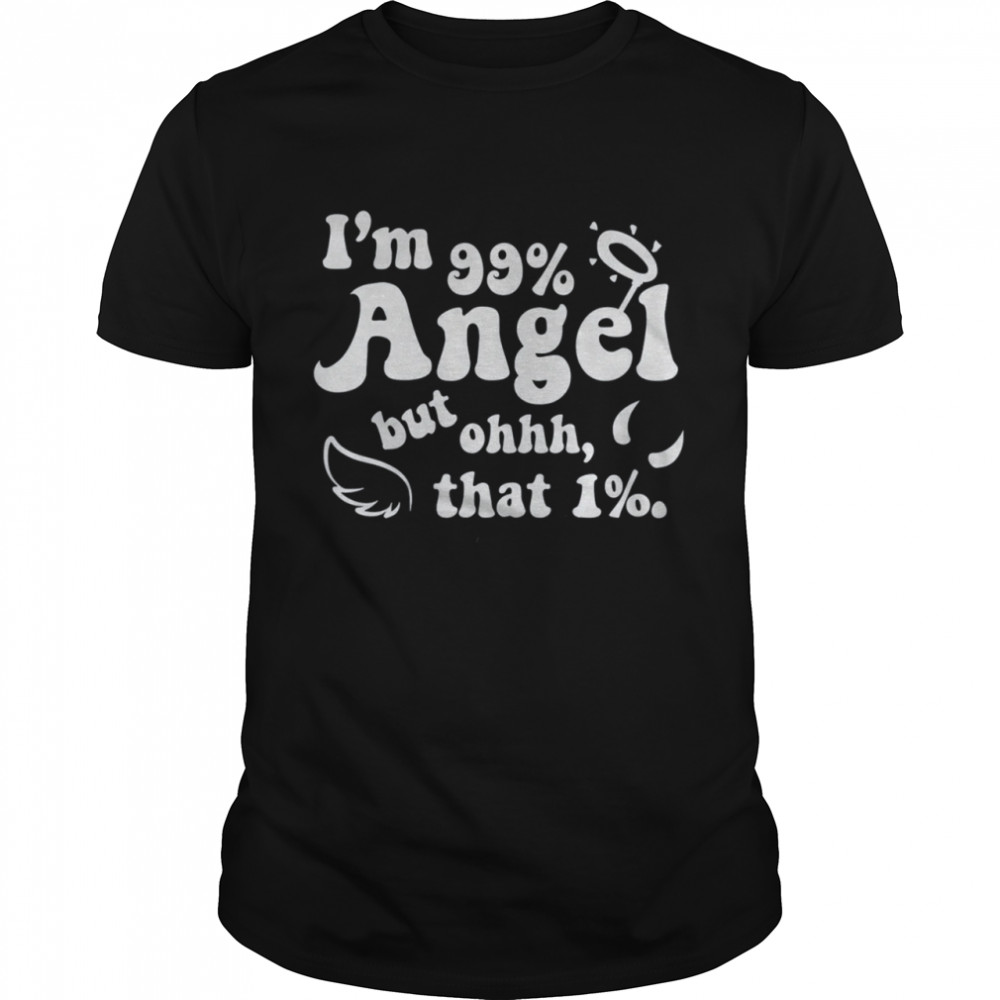 I'M 99% Angel Shirt