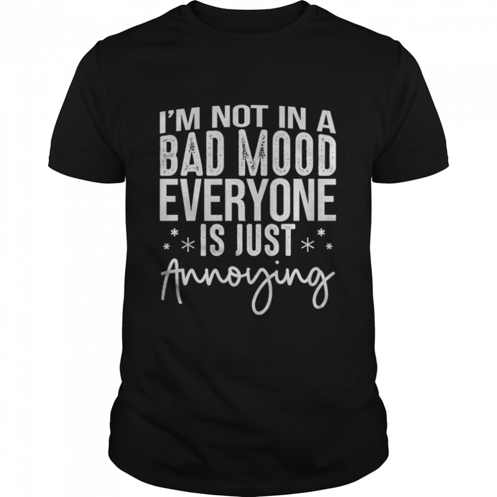 I'M Not In A Bad Mood Shirt