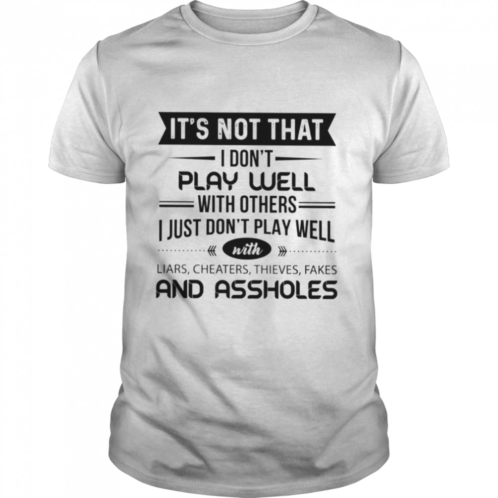 It'S Not That I Don'T Play Well With Others Classic T-Shirt