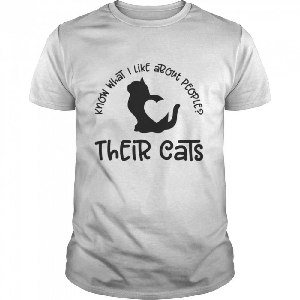 Know What I Like About People Their Cats Classic T-Shirt