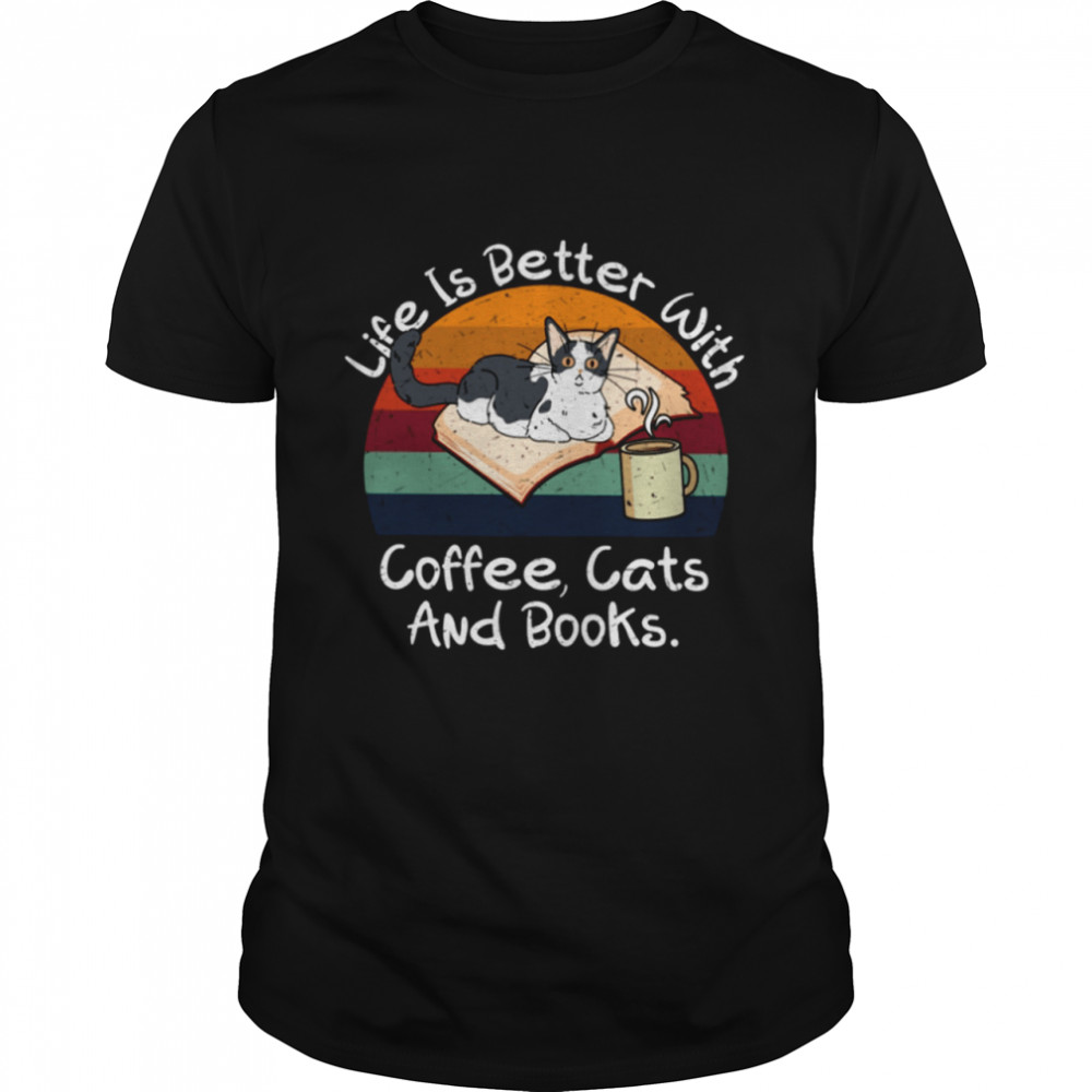 Life Is Better With Coffee Cats And Books T-Shirt