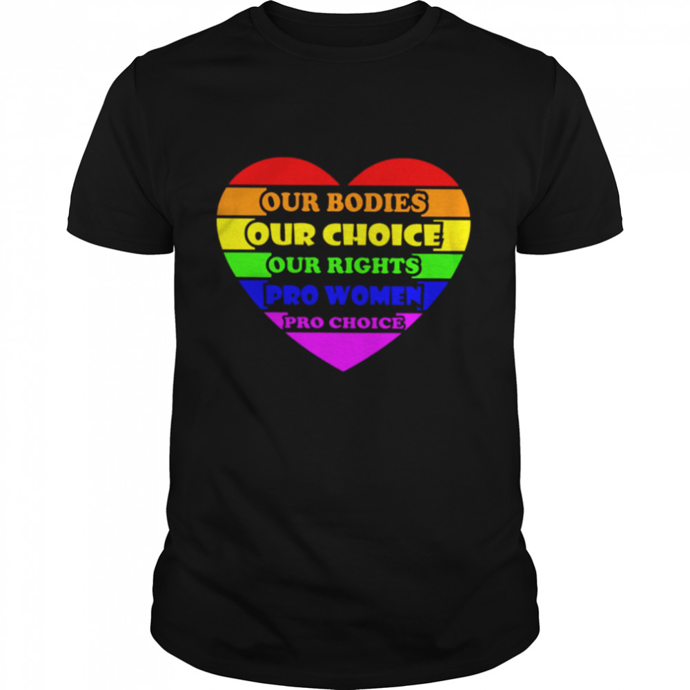 Our Bodies Our Choice Our Rights Pro Women Pro Choice Shirt