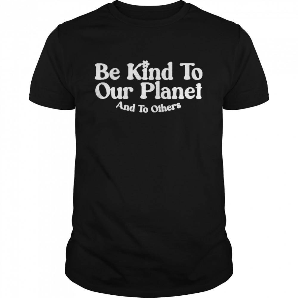 Retro Inspirational Kind To Our Planet And To Others Shirt