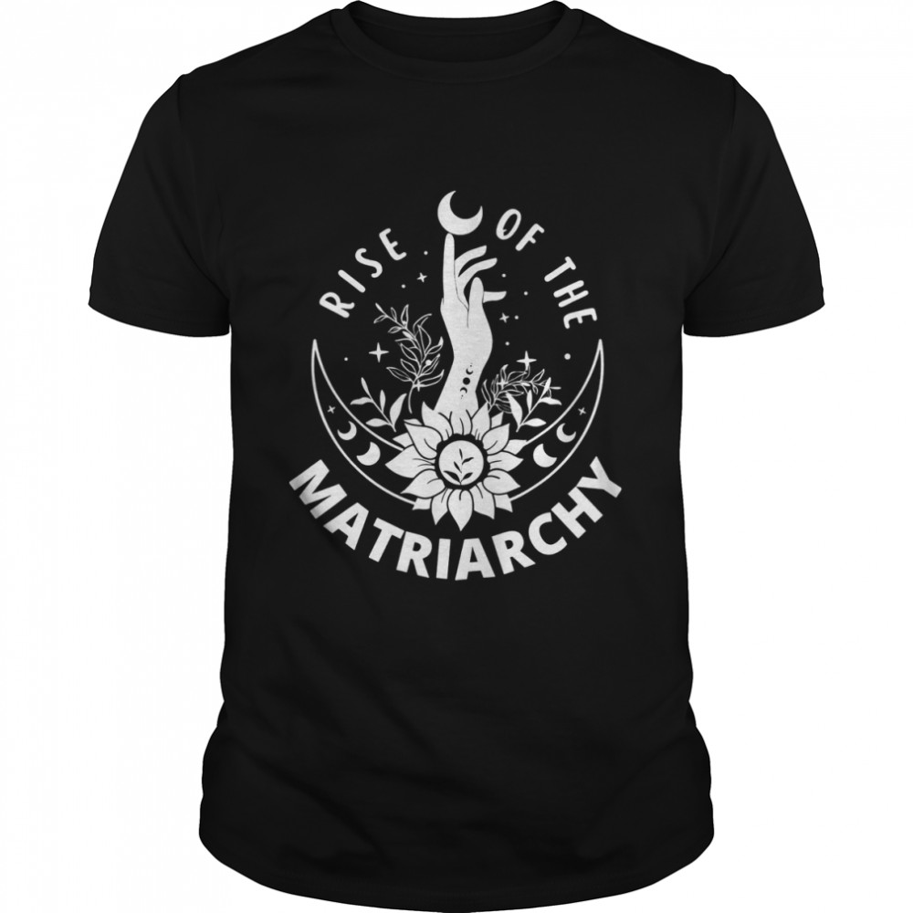 Rise Of The Matriarchy 2022 Shirt
