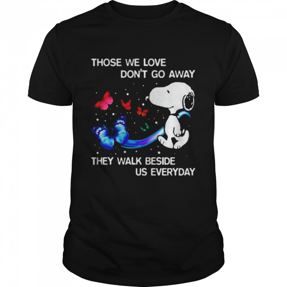 Snoopy those we love don’t go away they walk beside us everyday shirt