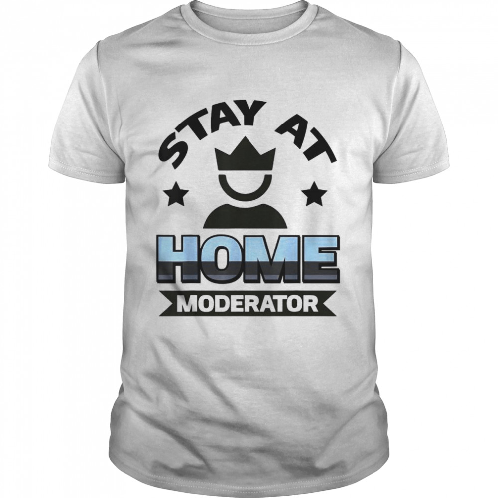 Stay At Home Moderator T-Shirt