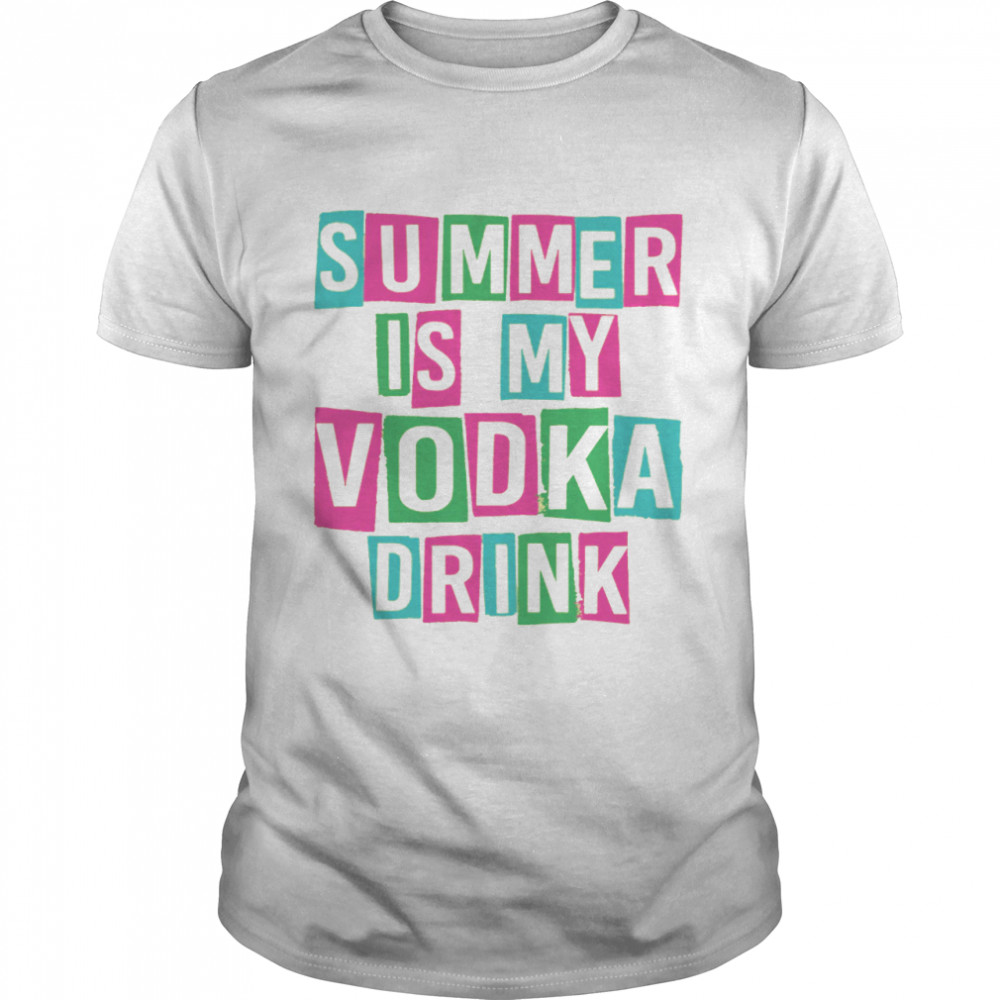 Summer Is My Vodka Drink Shirt