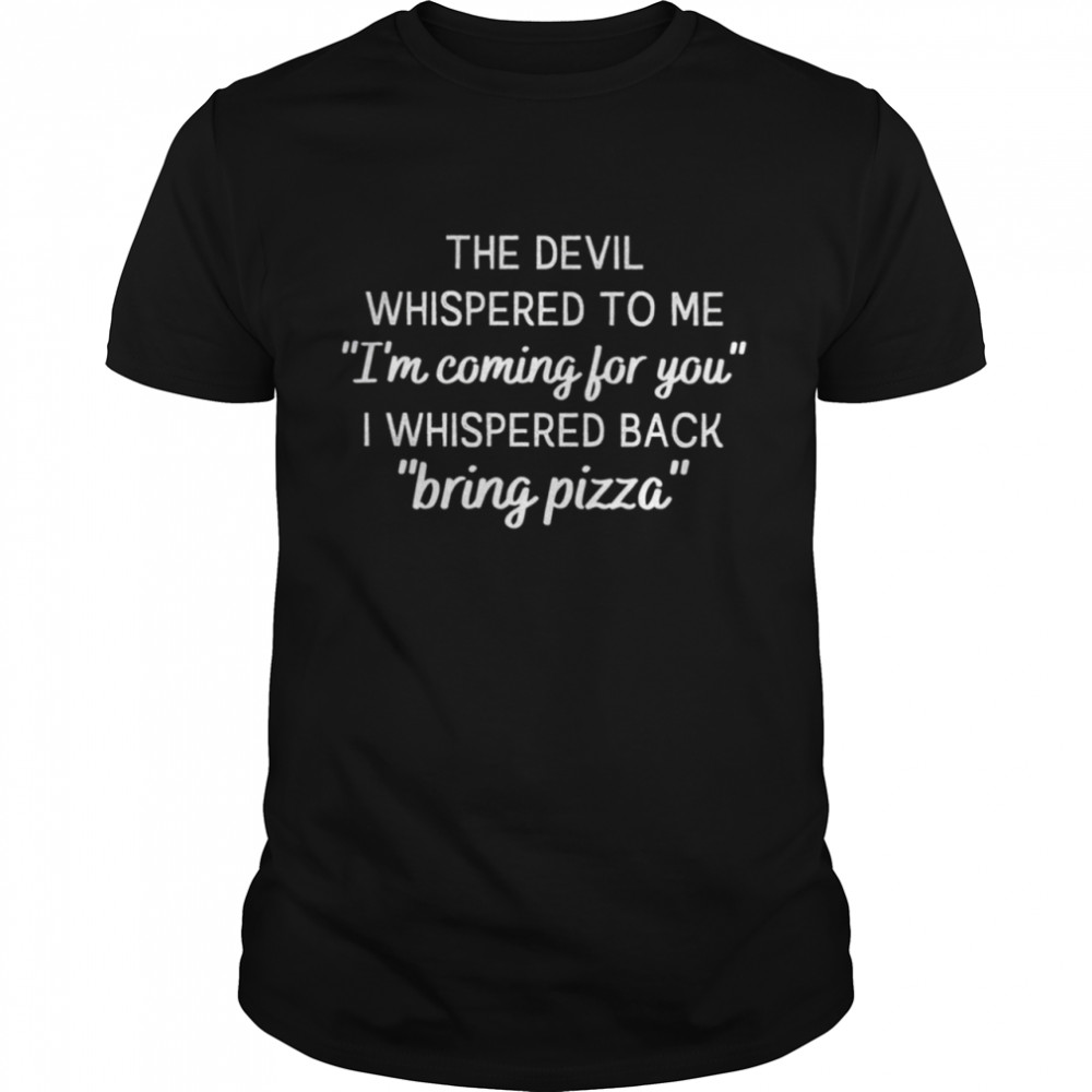 The Devil Whispered To Me Shirt