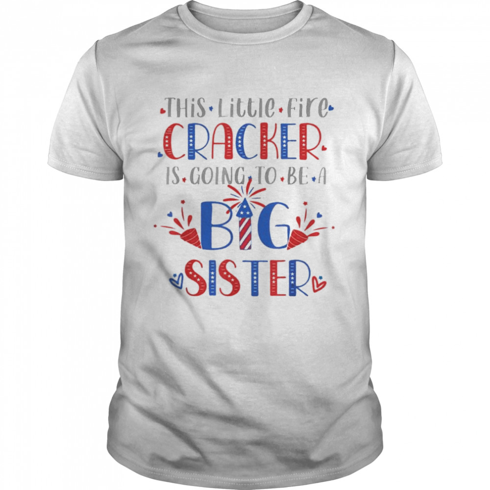 This Little Firecracker Is Going To Be Big Sister, 4Th July Shirt