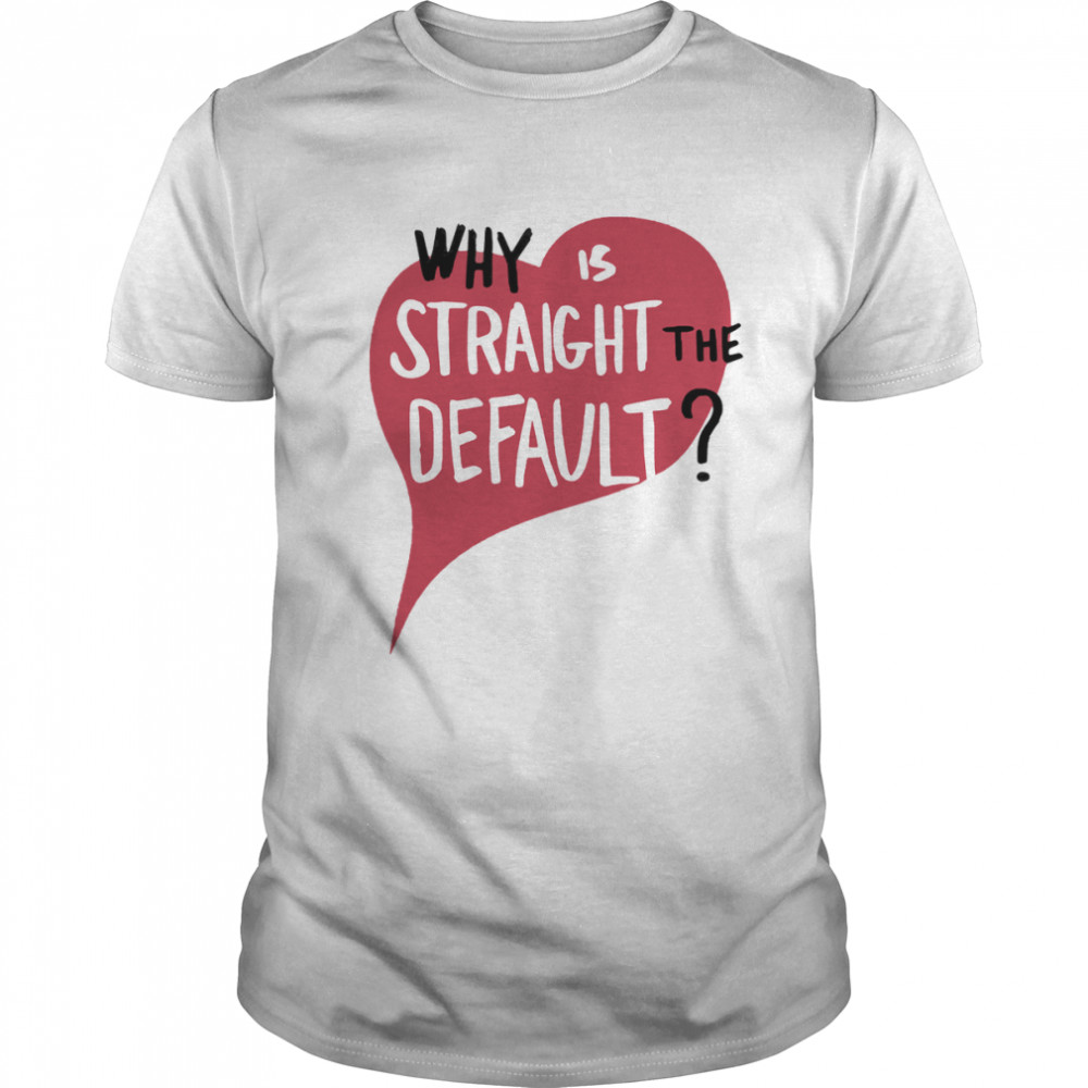 Why Is Straight The Default Shirt
