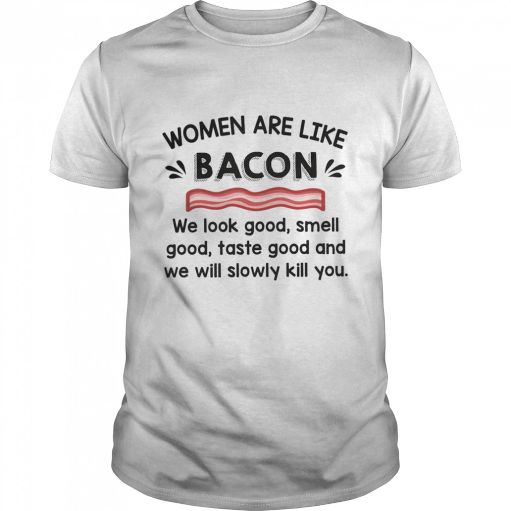 Women Are Like Bacon Shirt
