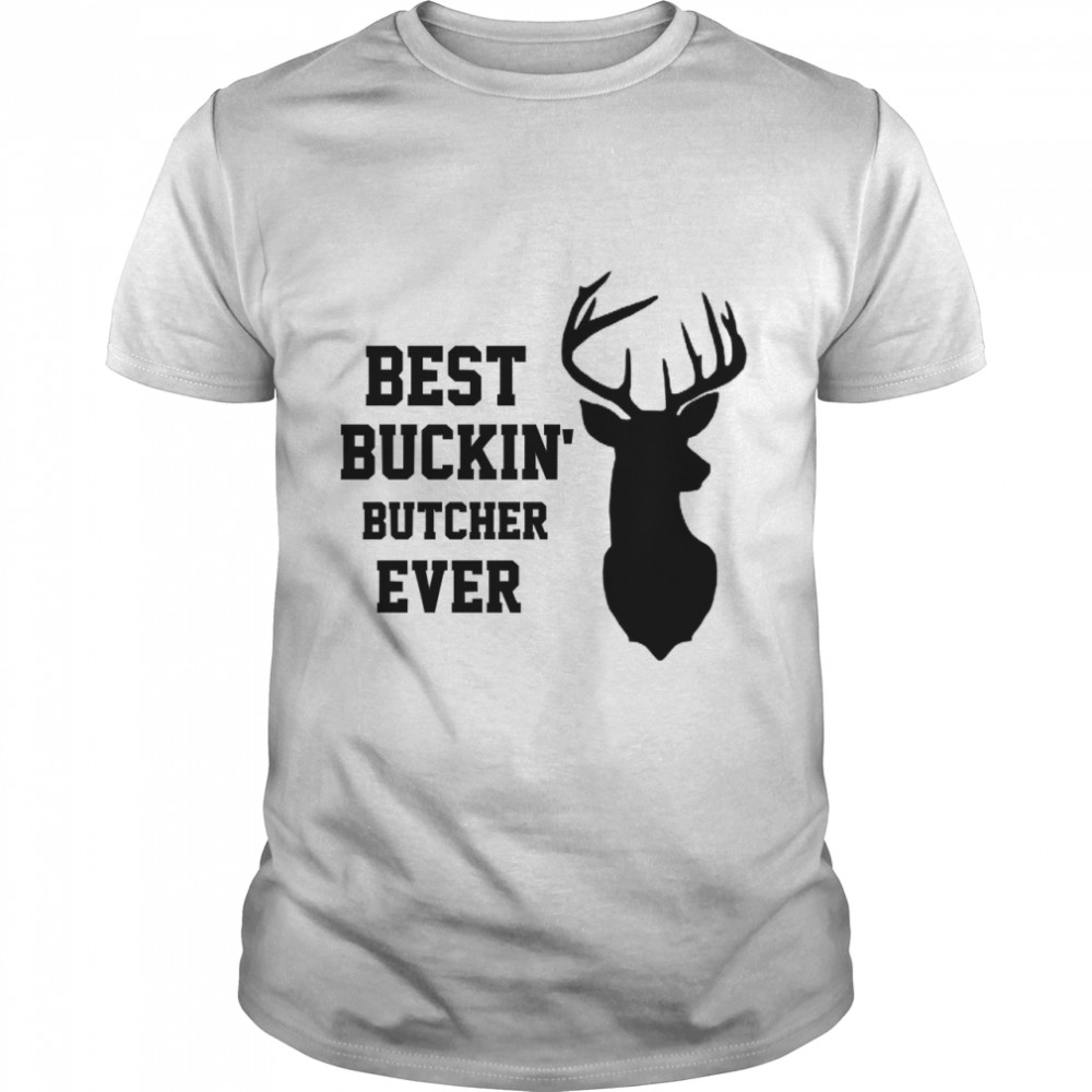 Best Buckin  Butcher Ever  Classic T-Shirt