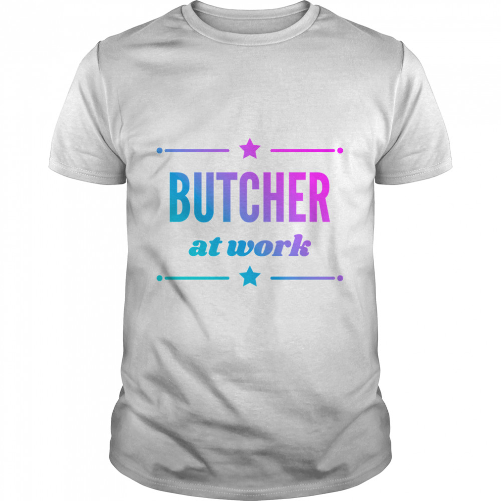 Butcher At Work For The Best Butcher Girl Ever  Classic T-Shirt