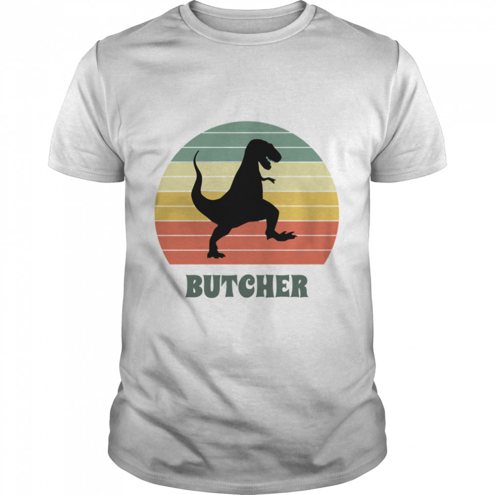 Butcher Dinosaur - Funny Butcher Gift Idea Classic T-Shirt