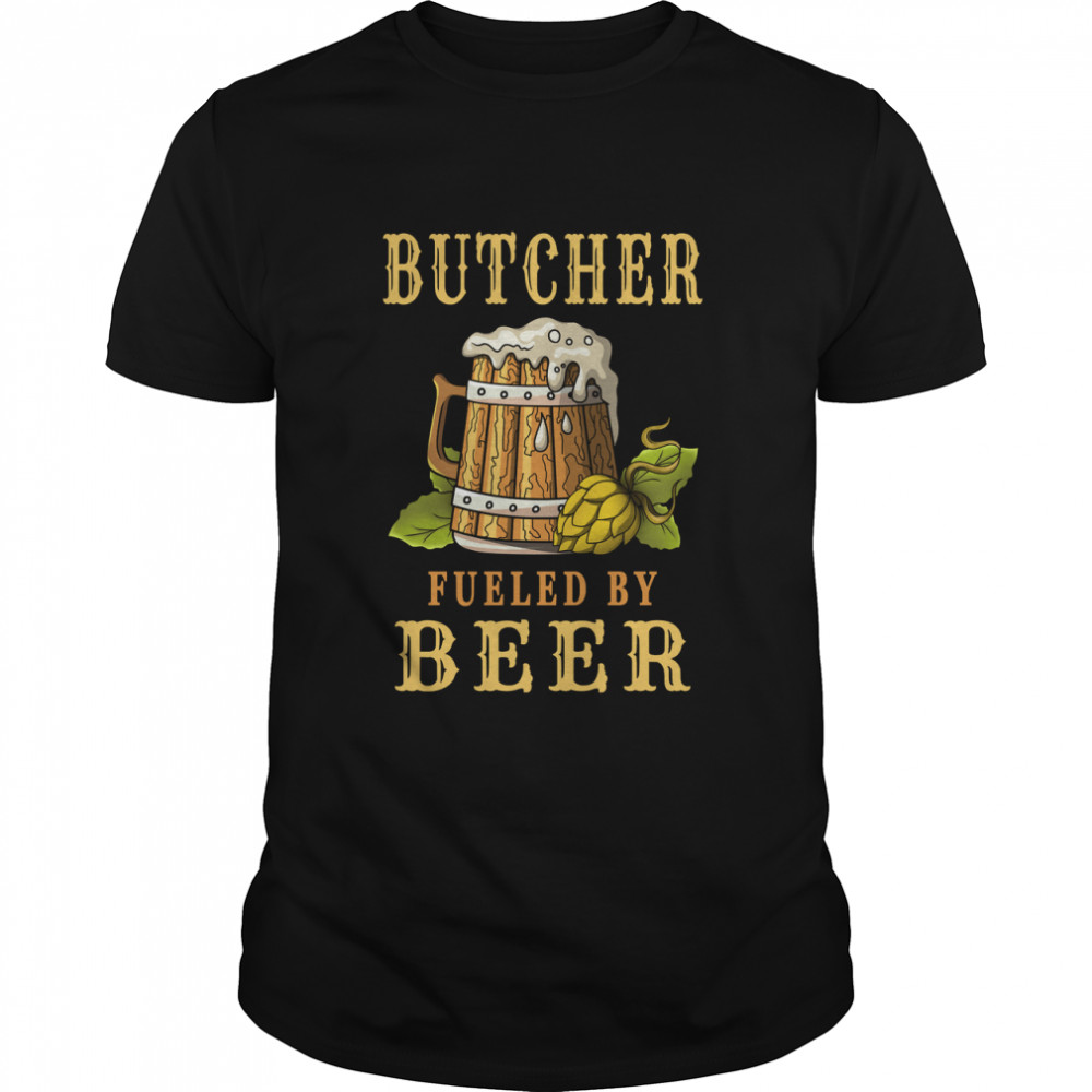 Butcher Fueled By Beer Drinker Gift Shop for Men and Women Classic T-Shirt