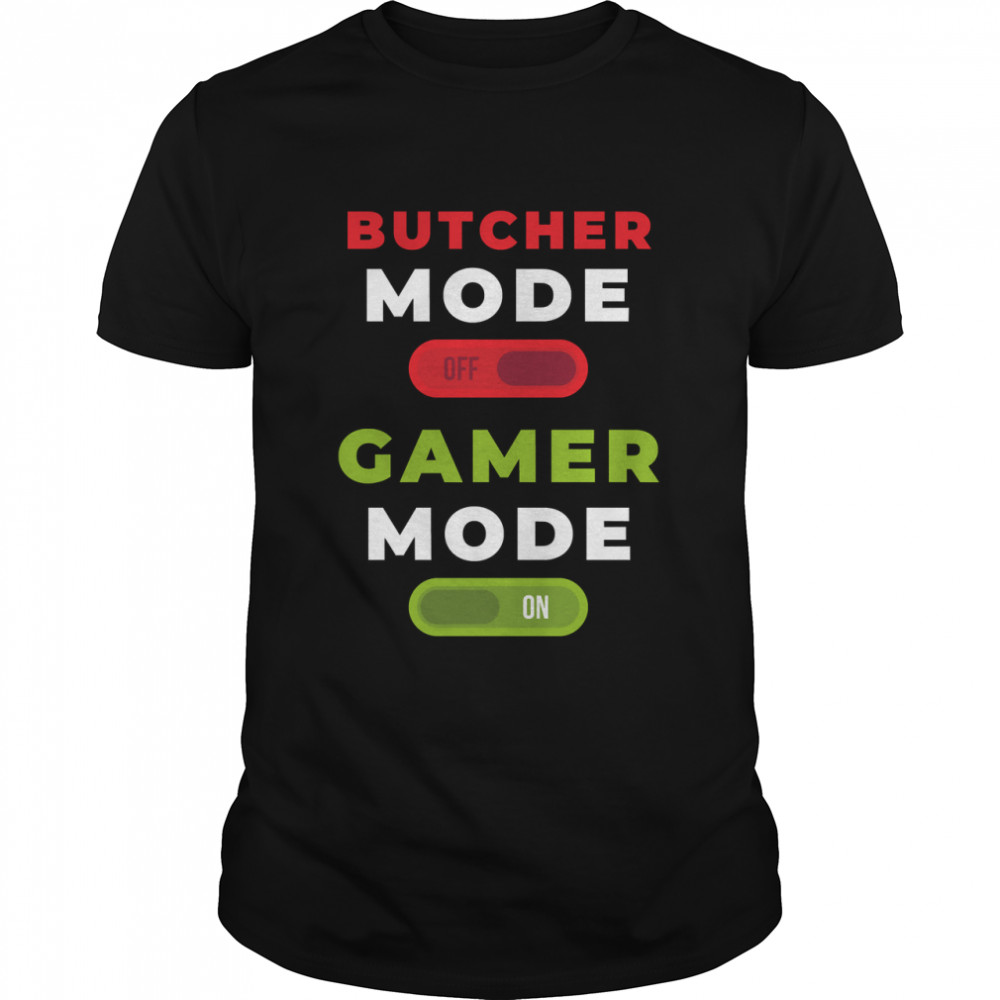 Butcher Mode OFF Gamer Mode ON Classic T-Shirt