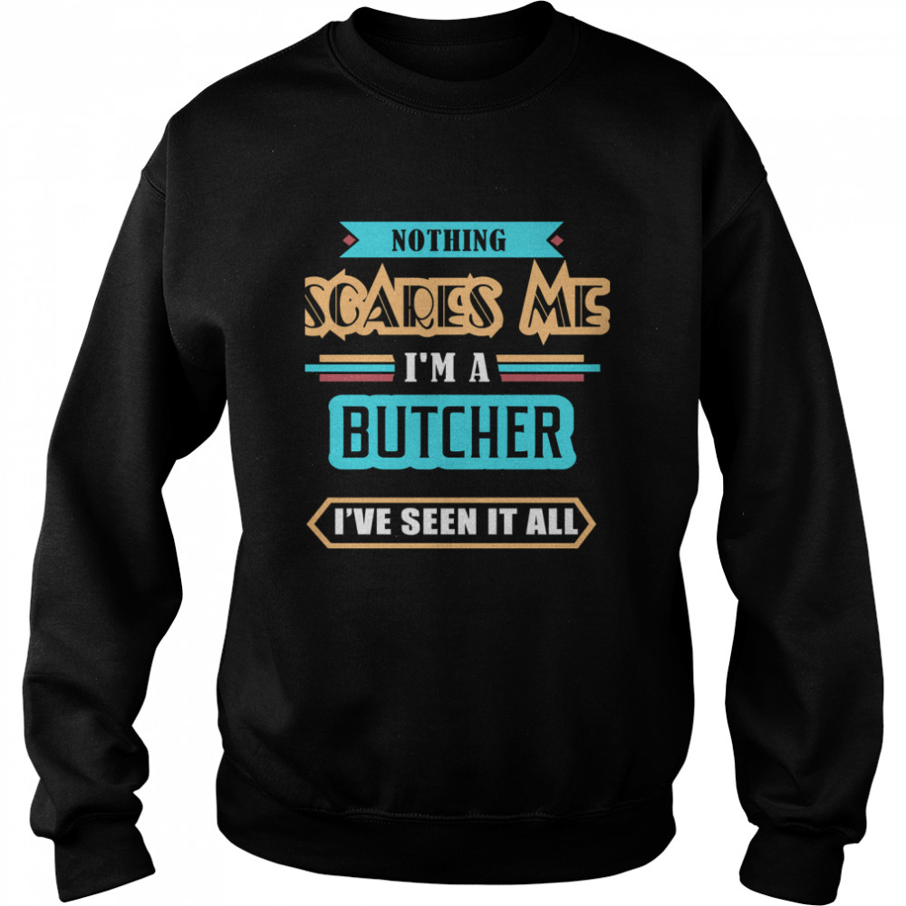 Butcher Nothing Scares Me Classic T- Unisex Sweatshirt