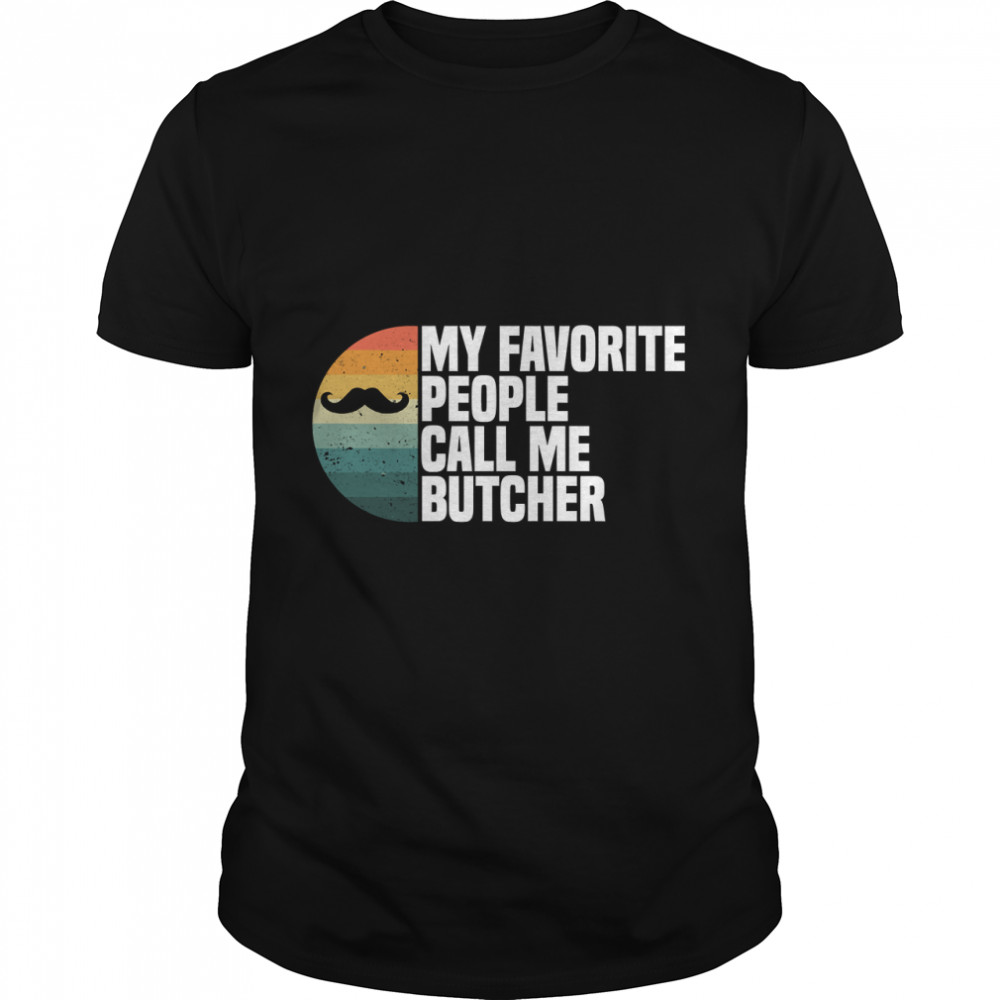 Butcher Quote Butcher Lover Fathers Day My Favorite People Call Me Butcher Essential T-Shirt