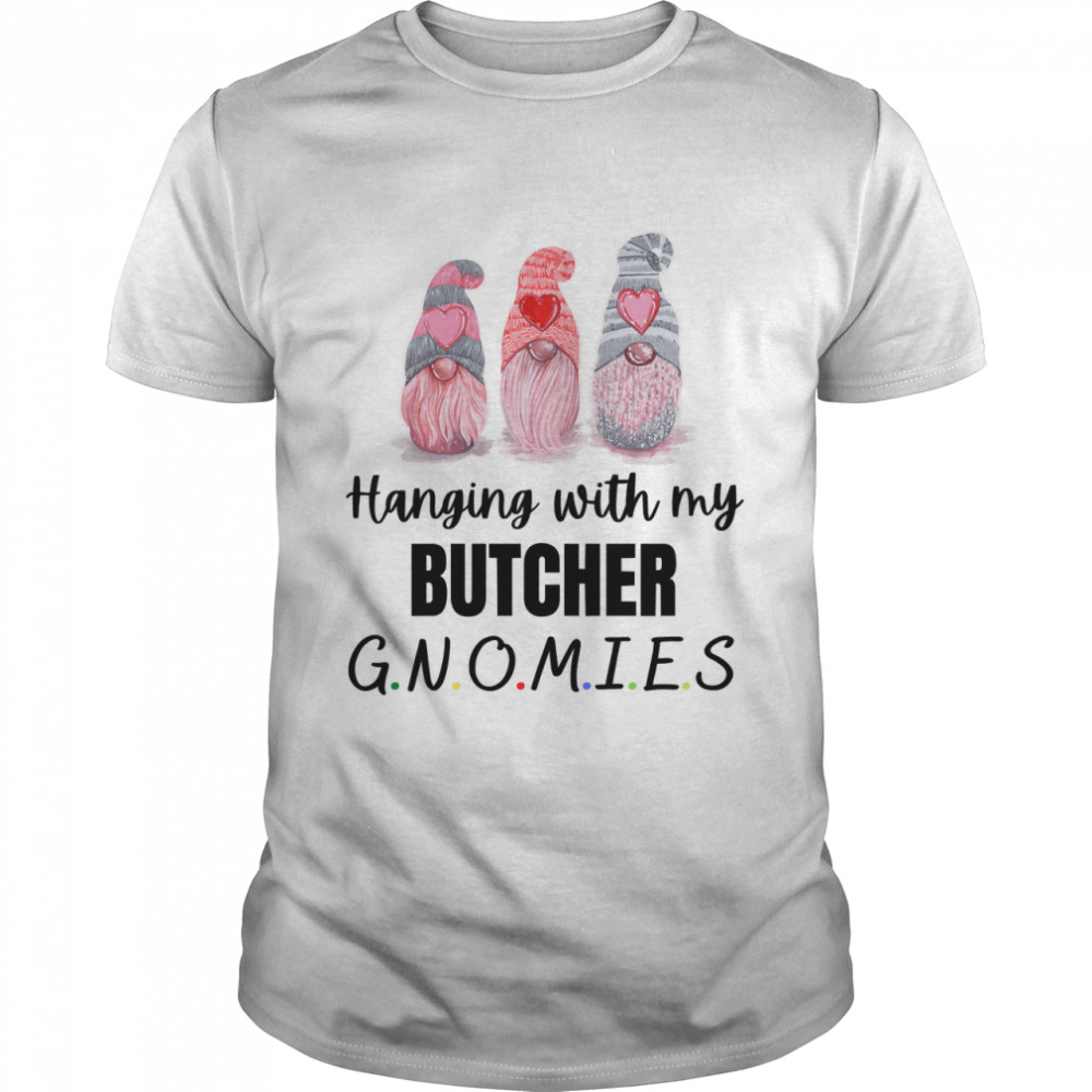 Hanging With My Butcher Gnomies Classic T-Shirt