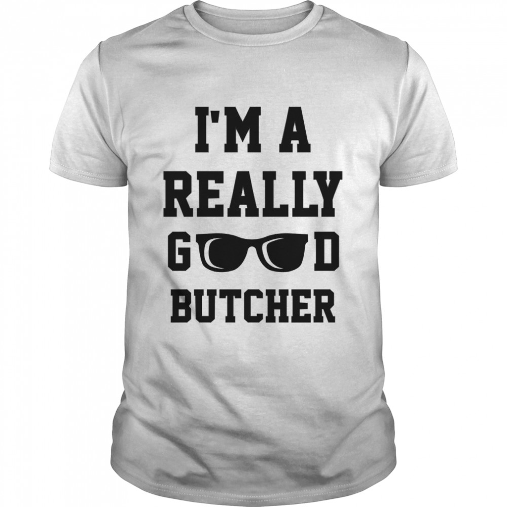 Im A Really Good Butcher Classic T-Shirt