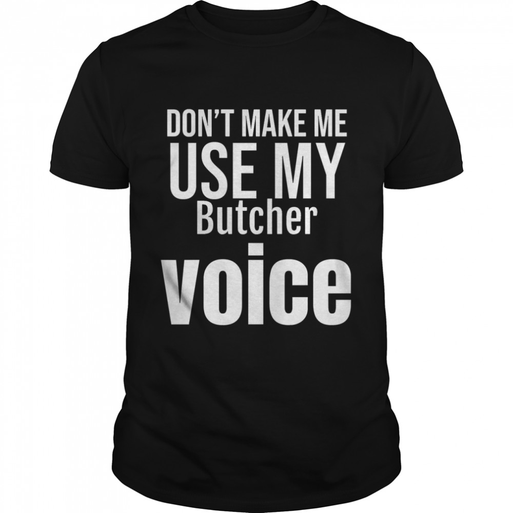 Make Me Use My Butcher Voice Essential T-Shirt