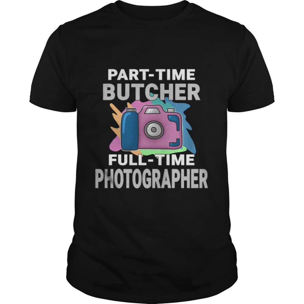 Sarcastic Part-time Butcher Full-time Photographer - Photography Hobby Essential T- Classic Men's T-shirt