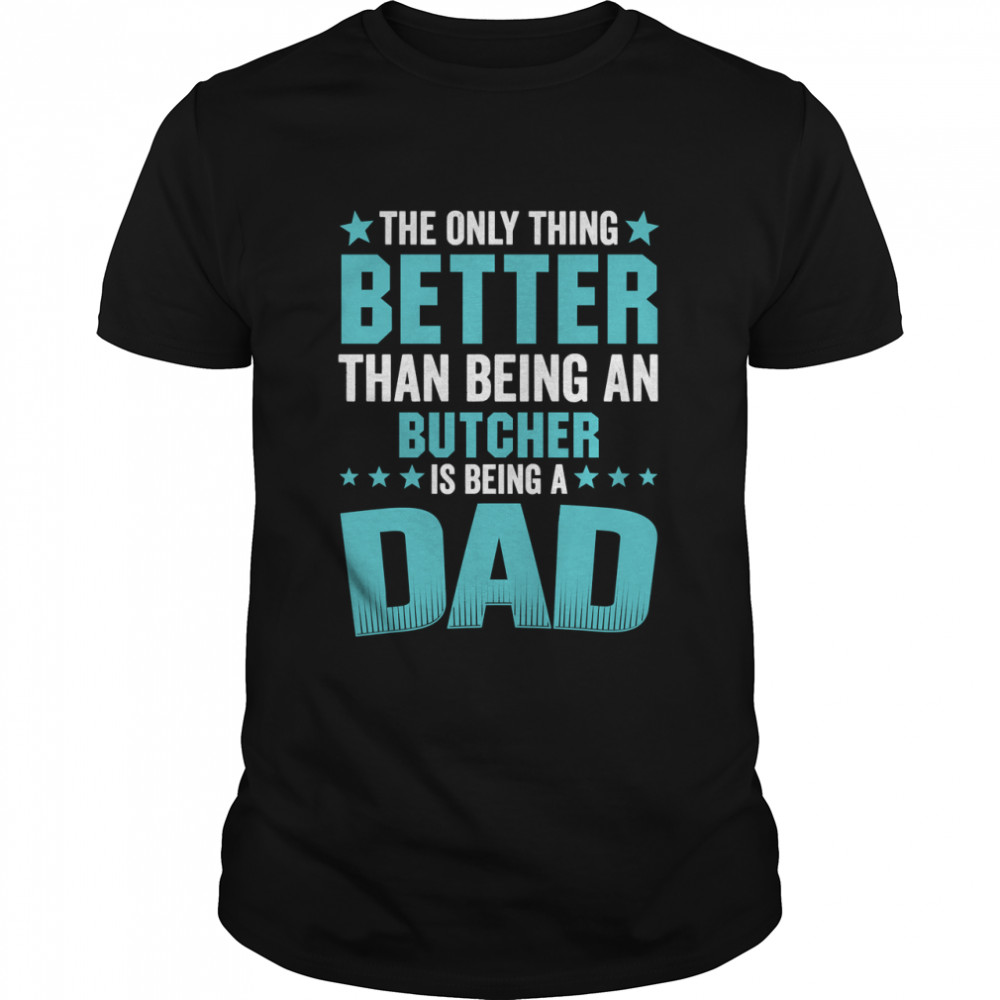 The Only Thing Better Than Being An Butcher Is Being A Dad,  Butcher  Essential T-Shirt