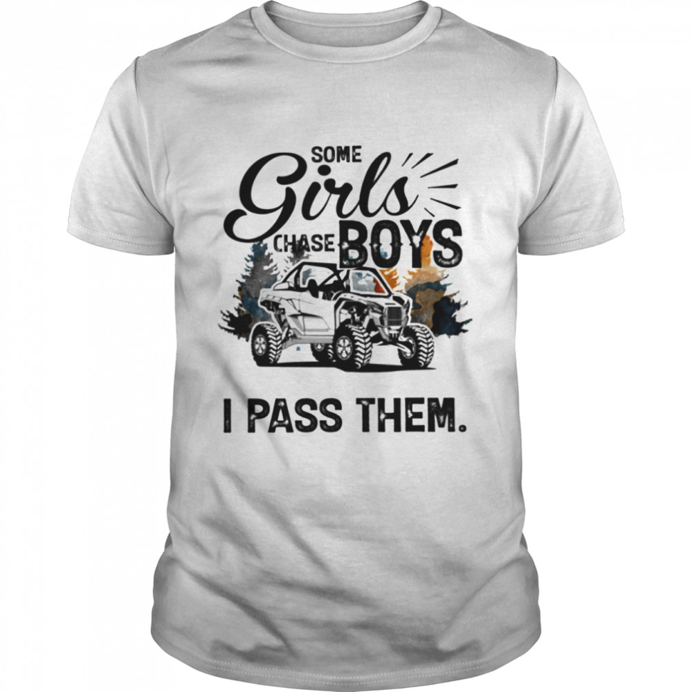Some Girls Chase Boys I Pass Them shirt Classic Men's T-shirt
