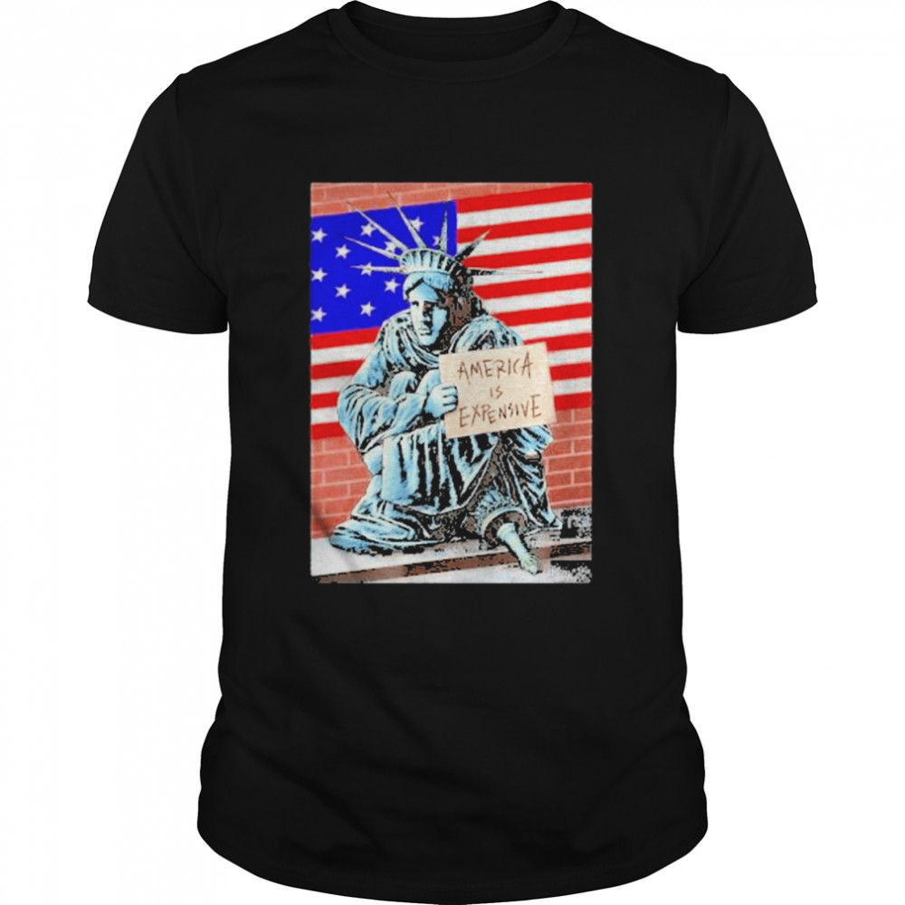 2022 American Flag America Is Expensive Statue Of Liberty T-Shirt