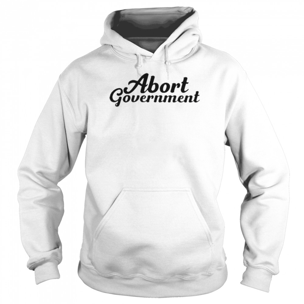 abort Government shirt Unisex Hoodie