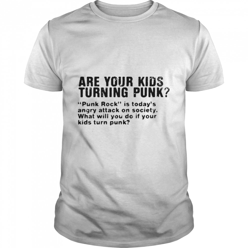 Are Your Kids Turning Punk Classic T-Shirt