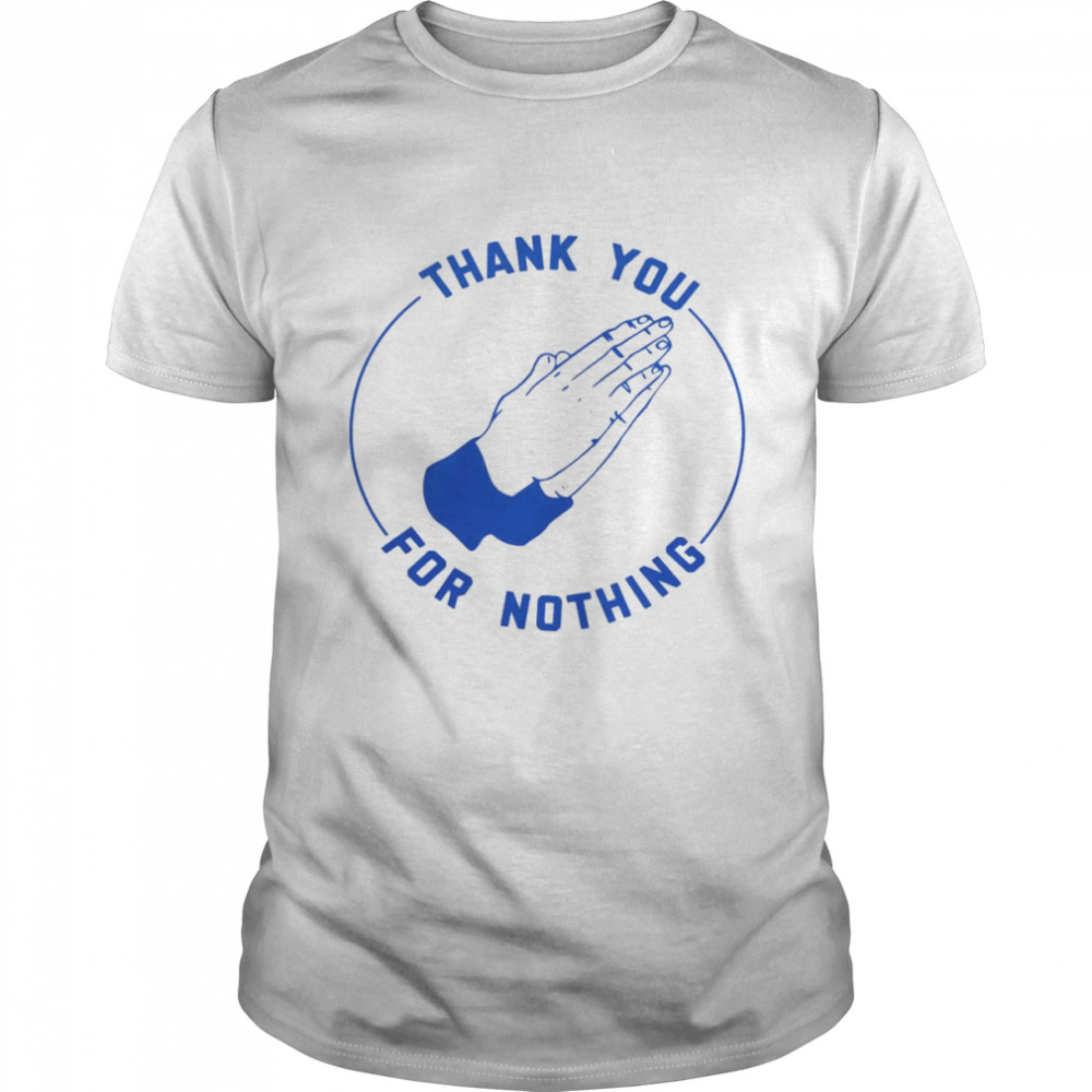 ben Sears Thank You For Nothing Shirt