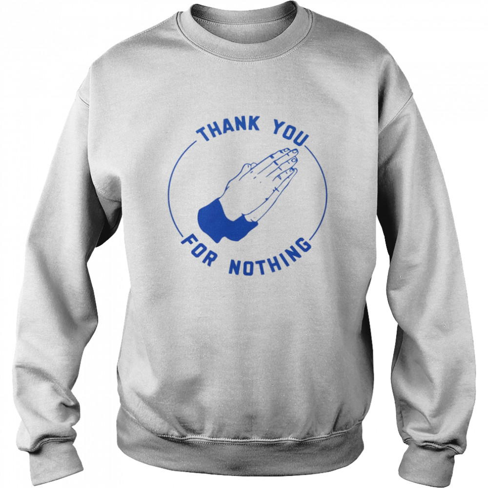 ben Sears Thank You For Nothing Unisex Sweatshirt