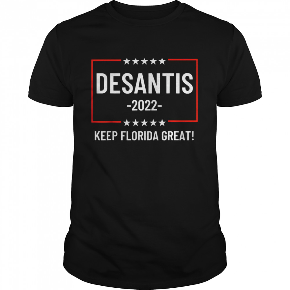 Desantis 2022 Keep Florida Great Shirt