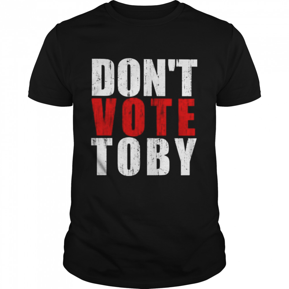 Don’t Vote Toby Shirt