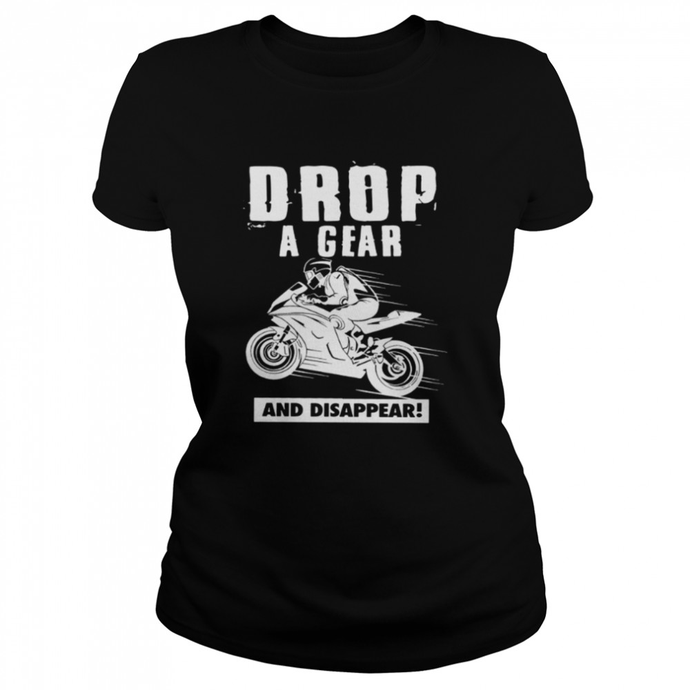 Drop a gear and disappear shirt Classic Women's T-shirt