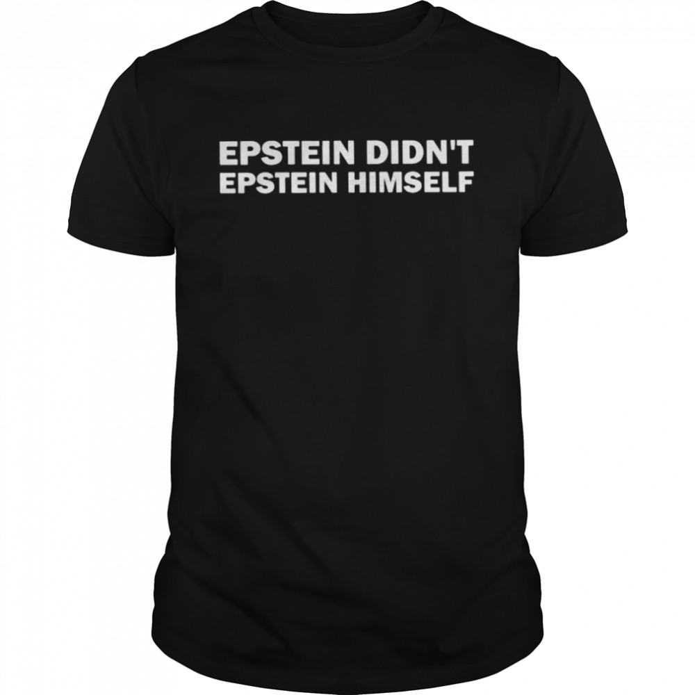 Epstein didn’t epstein himself shirt Classic Men's T-shirt