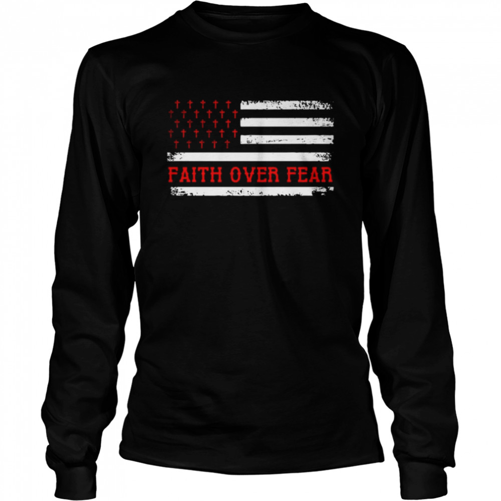 Faith over fear American flag Tshirt Long Sleeved T-shirt