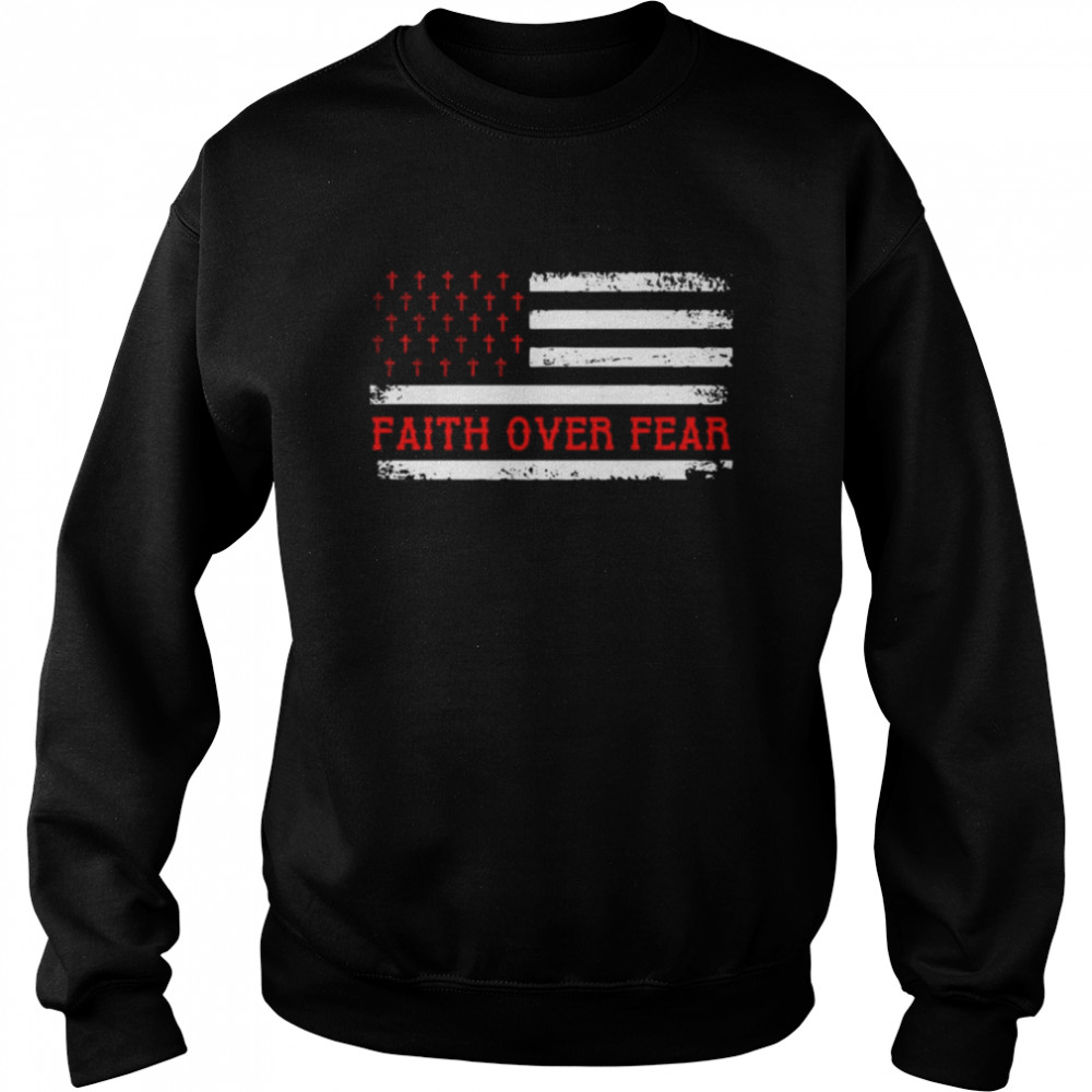Faith over fear American flag Tshirt Unisex Sweatshirt