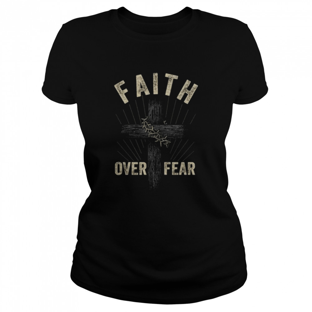 Faith over fear shirt Classic Women's T-shirt