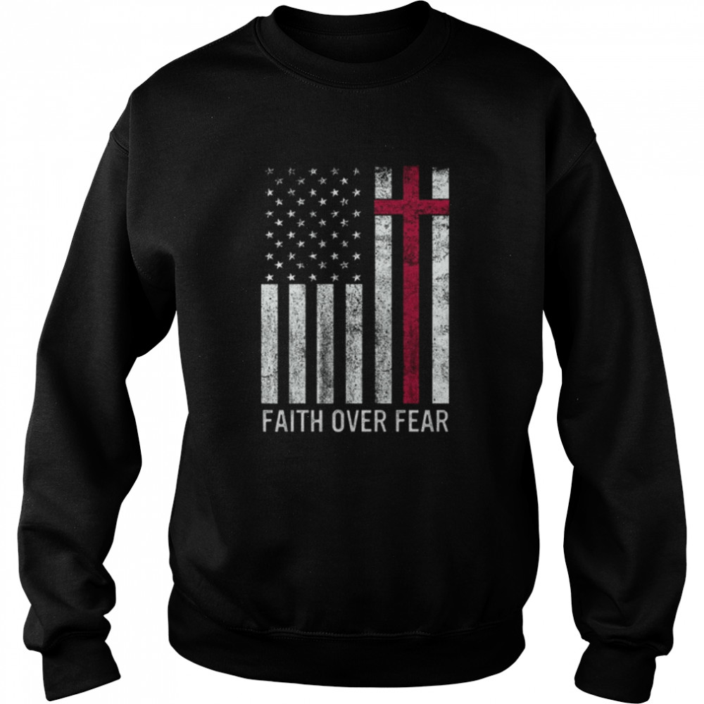 Faith over fear USA flag shirt Unisex Sweatshirt