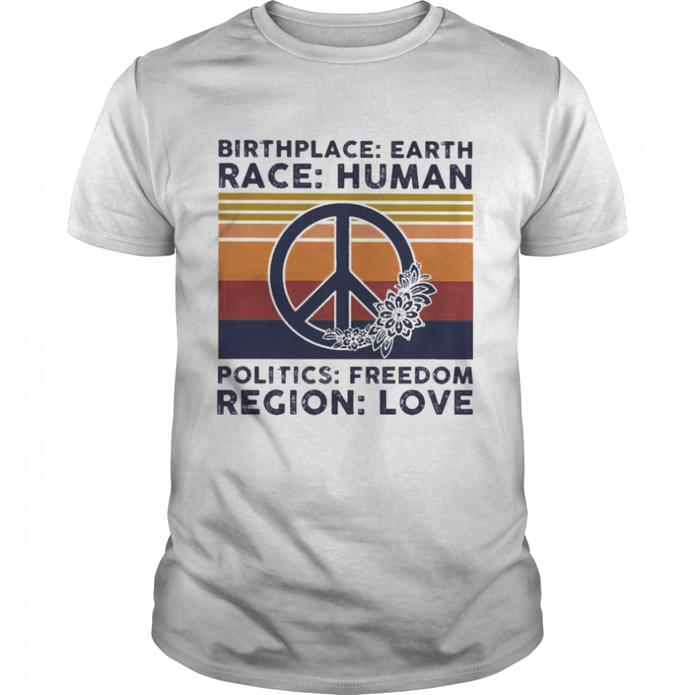 Hippie Birthplace earth race human politics freedom religion love vintage 2022 shirt