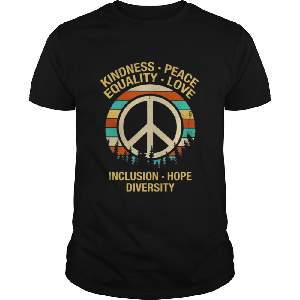 Hippie Kindness Peace Equality Love Inclusion Hope Diversity Vintage Shirt